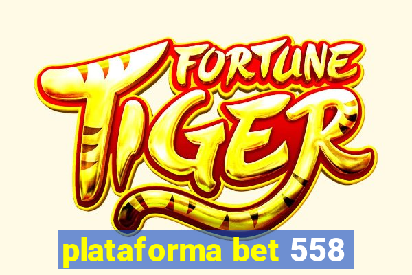 plataforma bet 558